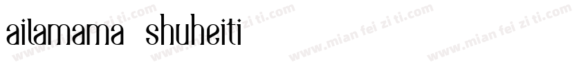 Ailamama Shuheiti字体转换